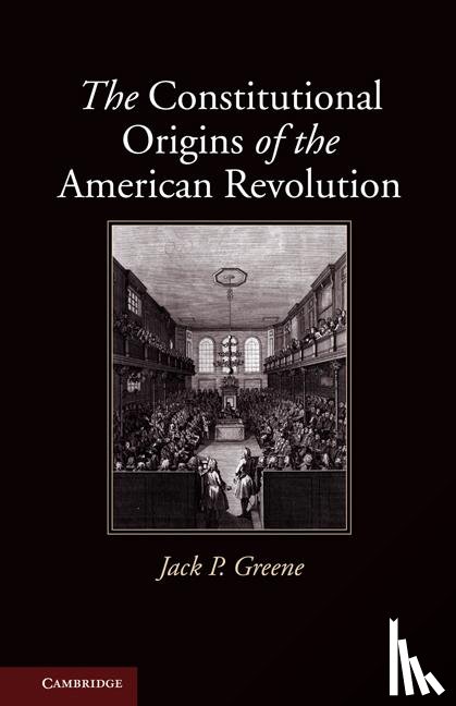 Greene, Jack P. (The Johns Hopkins University) - The Constitutional Origins of the American Revolution