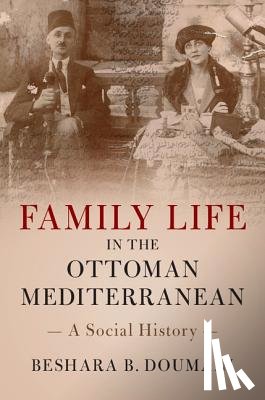 Doumani, Beshara B. (Brown University - Family Life in the Ottoman Mediterranean