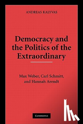 Kalyvas, Andreas (New School for Social Research, New York) - Democracy and the Politics of the Extraordinary