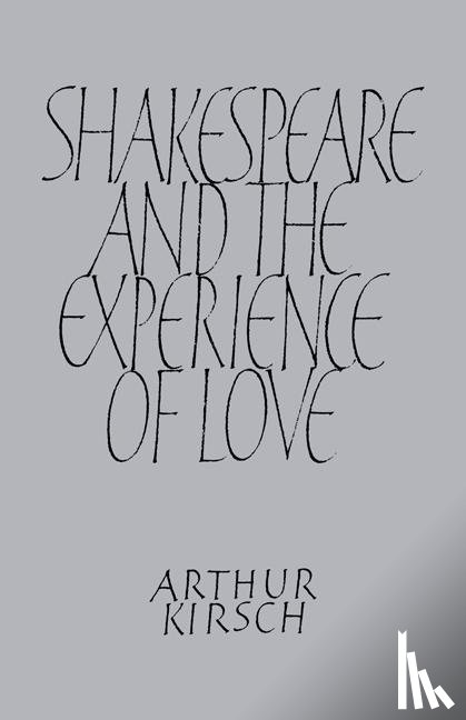 Kirsch, Arthur - Shakespeare and Experience of Love