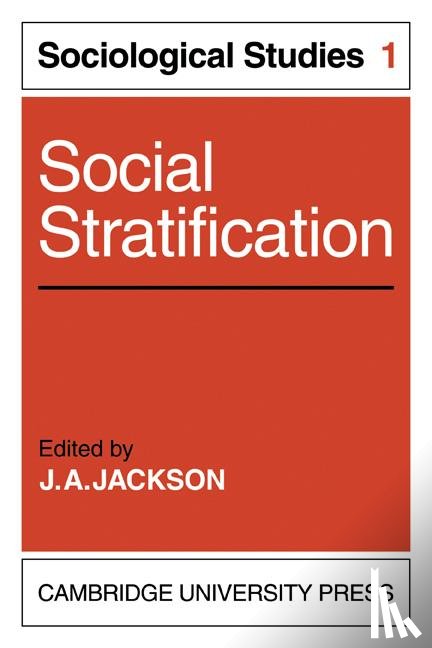 Jackson, J. A. - Social Stratification: Volume 1, Sociological Studies