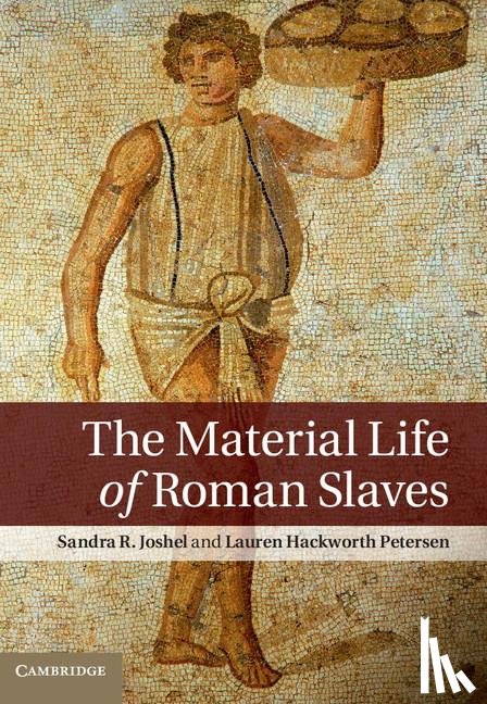 Joshel, Sandra R. (University of Washington), Petersen, Lauren Hackworth (University of Delaware) - The Material Life of Roman Slaves