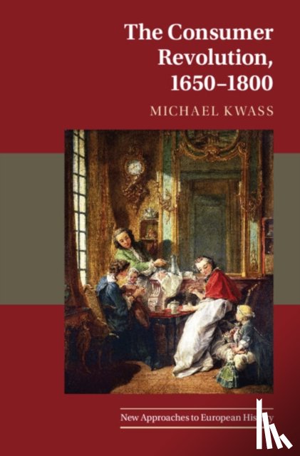 Kwass, Michael (The Johns Hopkins University - The Consumer Revolution, 1650–1800