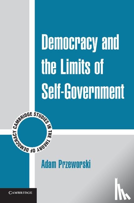 Przeworski, Adam (New York University) - Democracy and the Limits of Self-Government