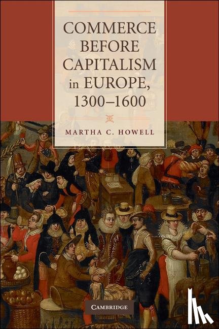 Howell, Martha C. (Columbia University - Commerce before Capitalism in Europe, 1300–1600