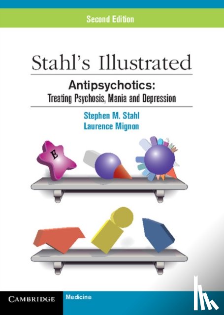 Stahl, Stephen M. (University of California, San Diego), Mignon, Laurence - Stahl's Illustrated Antipsychotics
