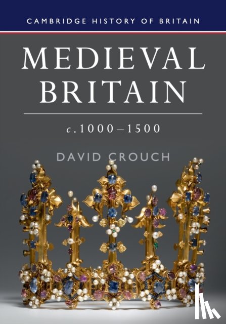 Crouch, David (University of Hull) - Medieval Britain, c.1000–1500
