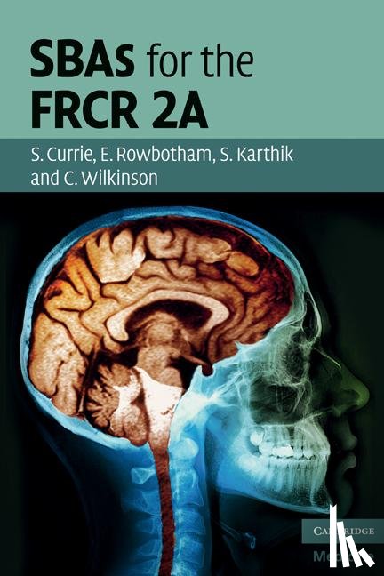 Currie, Stuart, Rowbotham, Emma, Karthik, Shishir, Wilkinson, Christopher - SBAs for the FRCR 2A