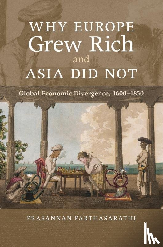 Parthasarathi, Prasannan (Boston College - Why Europe Grew Rich and Asia Did Not