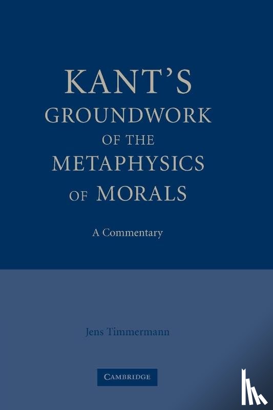Timmermann, Jens (University of St Andrews - Kant's Groundwork of the Metaphysics of Morals