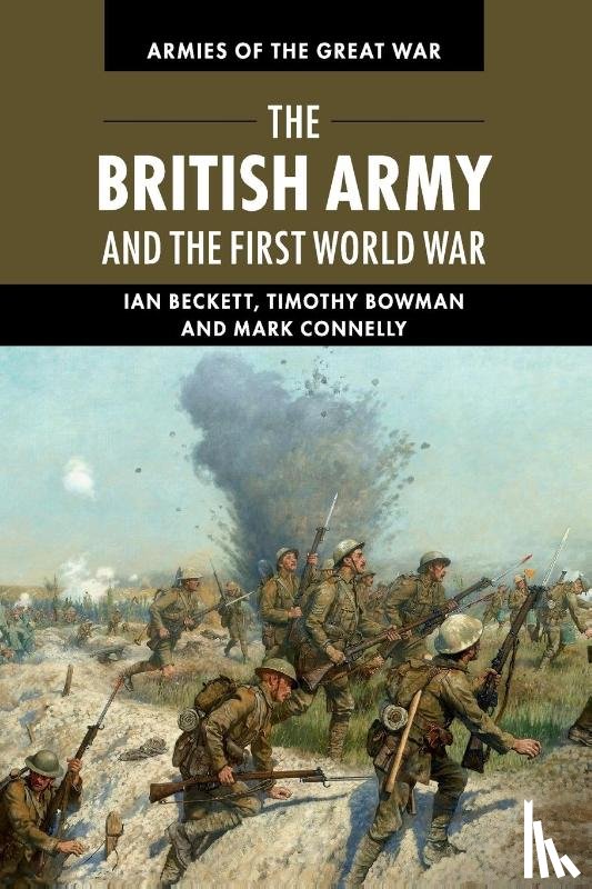 Beckett, Ian (University of Kent, Bowman, Timothy (University of Kent, Connelly, Mark (University of Kent - The British Army and the First World War