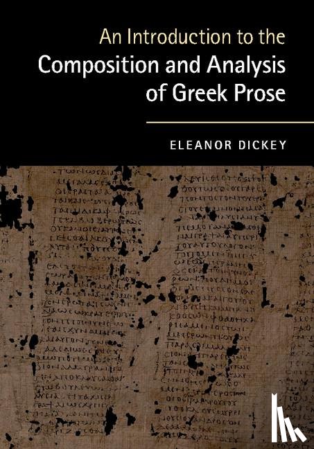 Dickey, Eleanor (University of Reading) - An Introduction to the Composition and Analysis of Greek Prose