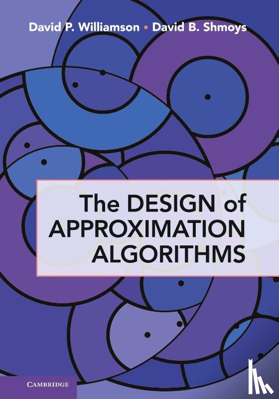 Williamson, David P. (Cornell University, Shmoys, David B. (Cornell University - The Design of Approximation Algorithms