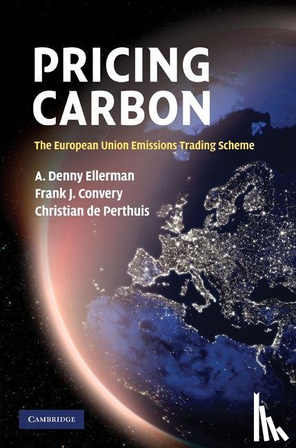 Ellerman, A. Denny (Massachusetts Institute of Technology), Convery, Frank J. (University College Dublin), de Perthuis, Christian (Universite de Paris IX (Paris-Dauphine)) - Pricing Carbon