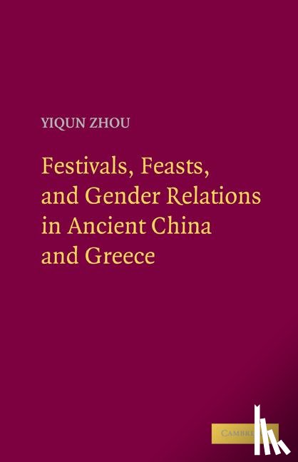 Zhou, Yiqun (Stanford University - Festivals, Feasts, and Gender Relations in Ancient China and Greece