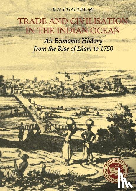 Chaudhuri, K. N. - Trade and Civilisation in the Indian Ocean