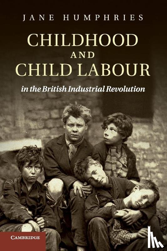 Humphries, Jane (University of Oxford) - Childhood and Child Labour in the British Industrial Revolution
