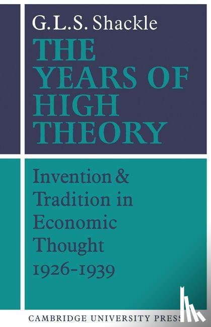Shackle, G. L. S. - The Years of High Theory