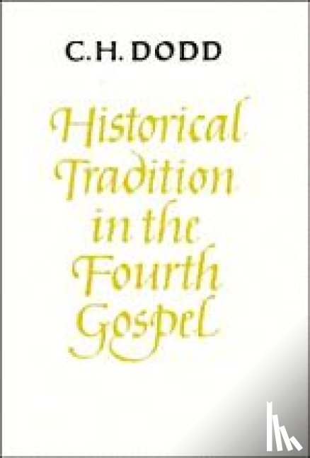 Dodd, C. H. - Historical Tradition in the Fourth Gospel