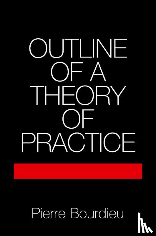 Bourdieu, Pierre (Ecole des Hautes Etudes en Sciences Sociales - Outline of a Theory of Practice
