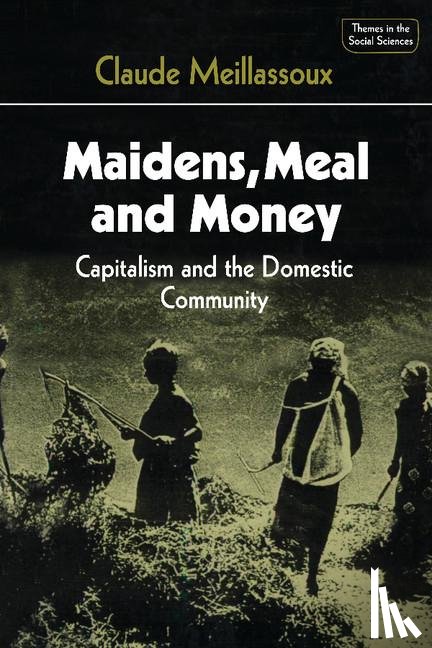 Meillassoux, Claude - Maidens, Meal and Money