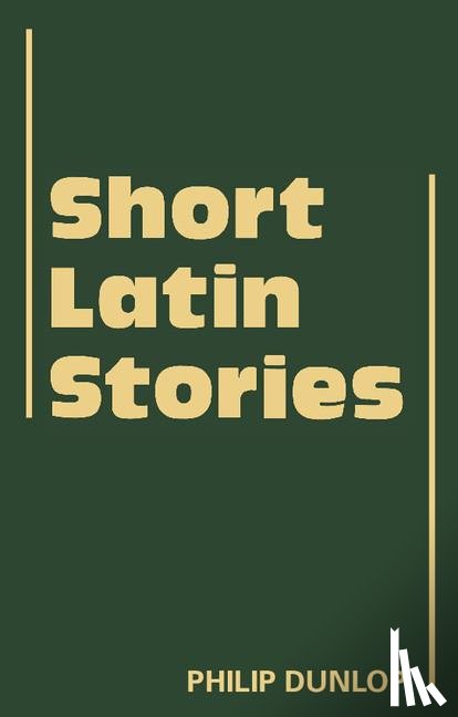 Dunlop, Philip - Short Latin Stories