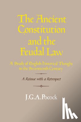Pocock, J. G. A. (The Johns Hopkins University) - The Ancient Constitution and the Feudal Law