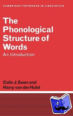 Ewen, Colin J. (Rijksuniversiteit Leiden, The Netherlands), van der Hulst, Harry (Rijksuniversiteit Leiden, The Netherlands) - The Phonological Structure of Words