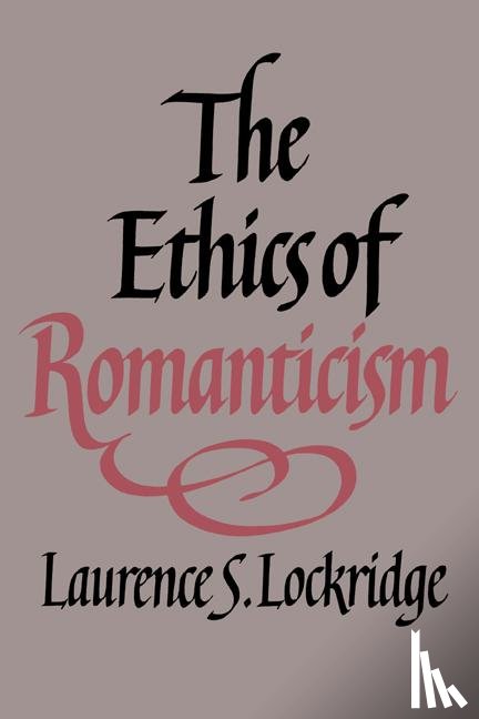 Lockridge, Laurence S. - The Ethics of Romanticism