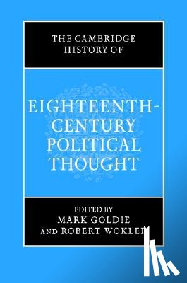 Goldie, Mark, Wokler, Robert - The Cambridge History of Eighteenth-Century Political Thought