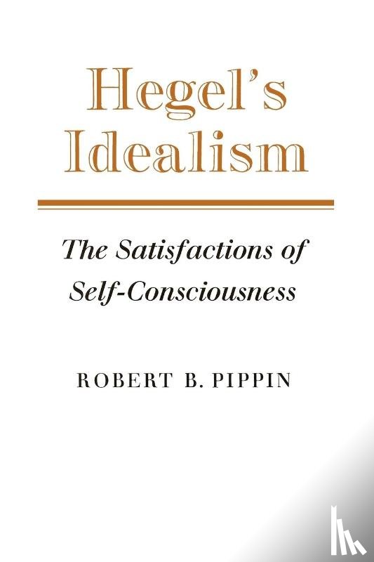 Pippin, Robert B. - Hegel's Idealism