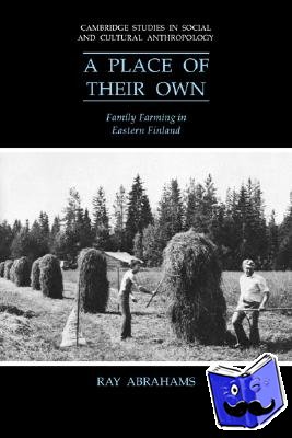 Abrahams, Ray (University of Cambridge) - A Place of their Own - Family Farming in Eastern Finland