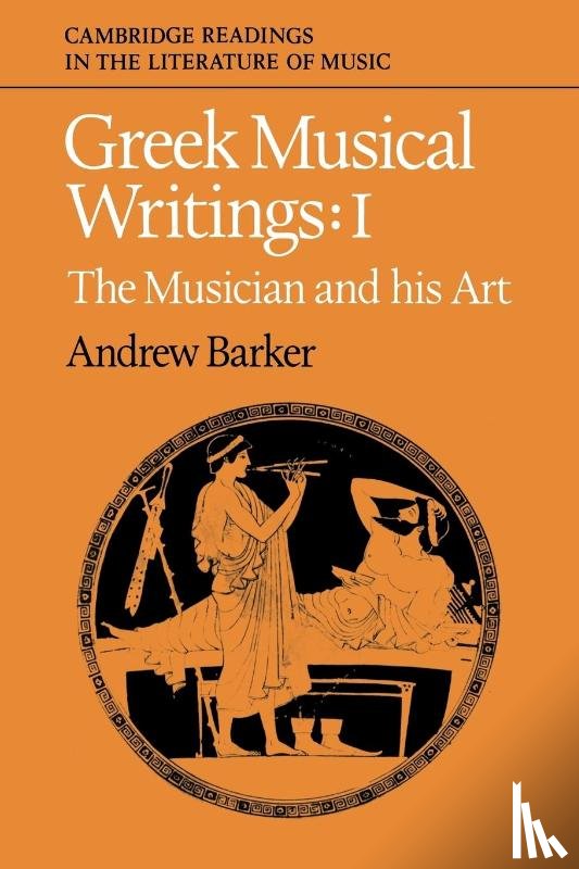  - Greek Musical Writings: Volume 1, The Musician and his Art