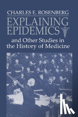 Rosenberg, Charles E. (University of Pennsylvania) - Explaining Epidemics