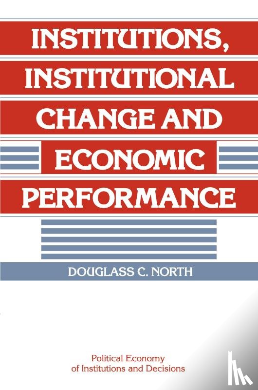 North, Douglass C. (Washington University - Institutions, Institutional Change and Economic Performance