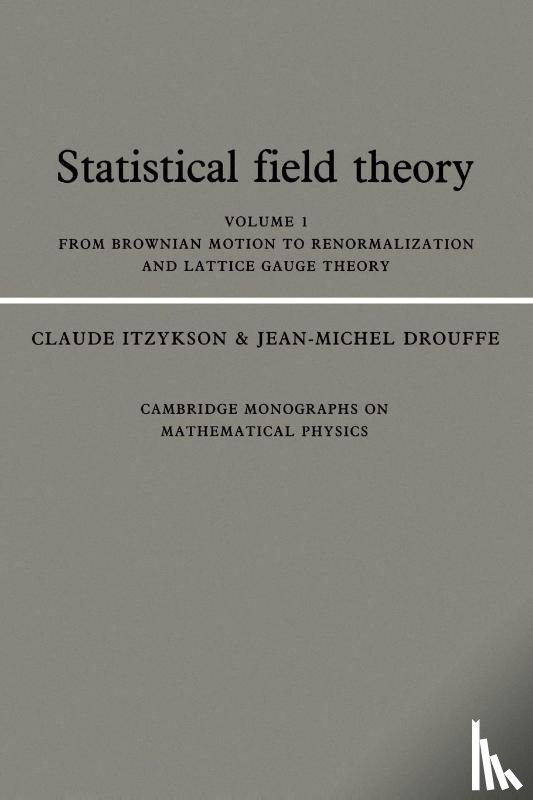 Itzykson, Claude (Centre Commissariat a l'Energie Atomique (CEA), Drouffe, Jean-Michel (Centre Commissariat a l'Energie Atomique (CEA) - Statistical Field Theory: Volume 1, From Brownian Motion to Renormalization and Lattice Gauge Theory