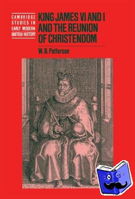 Patterson, W. B. (University of the South, Sewanee, Tennessee) - King James VI and I and the Reunion of Christendom