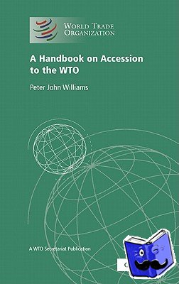World Trade Organization - A Handbook on Accession to the WTO - A WTO Secretariat Publication