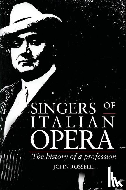 Rosselli, John (University of Sussex) - Singers of Italian Opera