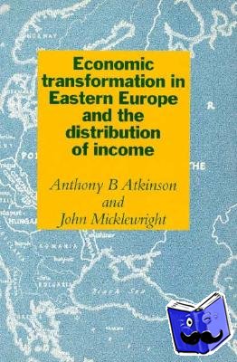 Atkinson, Anthony Barnes (University of Cambridge), Micklewright, John (European University Institute, Florence) - Economic Transformation in Eastern Europe and the Distribution of Income