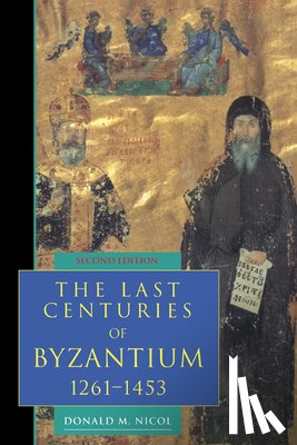 Nicol, Donald M. (University of London) - The Last Centuries of Byzantium, 1261–1453