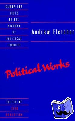 Fletcher, Andrew - Andrew Fletcher: Political Works
