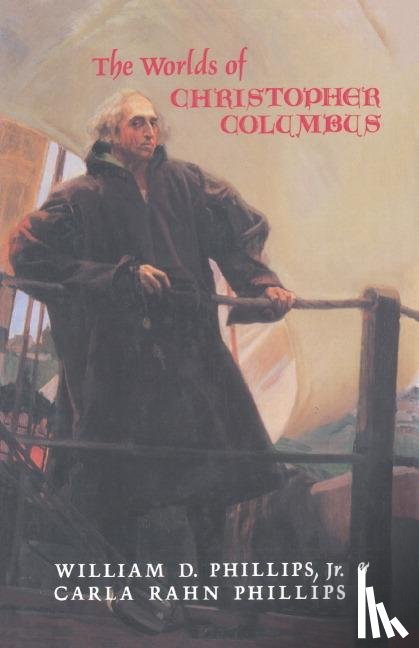 Phillips, William D., Phillips, Carla Rahn (University of Minnesota) - The Worlds of Christopher Columbus