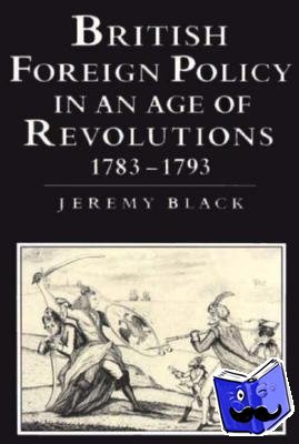 Black, Jeremy (University of Durham) - British Foreign Policy in an Age of Revolutions, 1783–1793