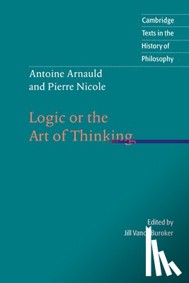 Arnauld, Antoine, Nicole, Pierre - Antoine Arnauld and Pierre Nicole: Logic or the Art of Thinking