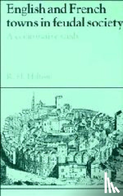 Hilton, Rodney Howard (University of Birmingham) - English and French Towns in Feudal Society