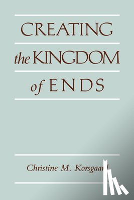 Korsgaard, Christine M. (Harvard University - Creating the Kingdom of Ends