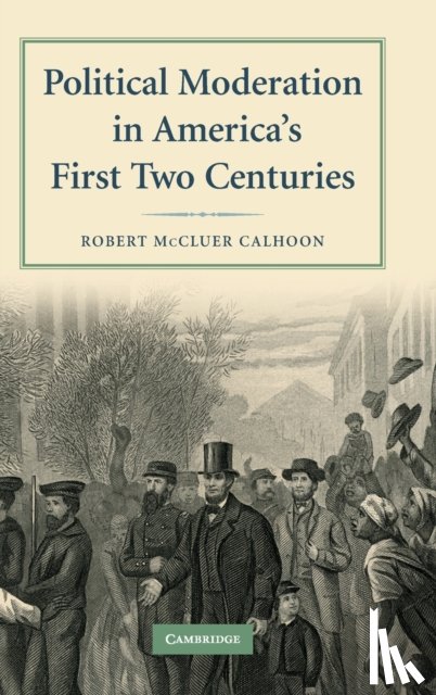 Calhoon, Robert McCluer (University of North Carolina - Political Moderation in America's First Two Centuries