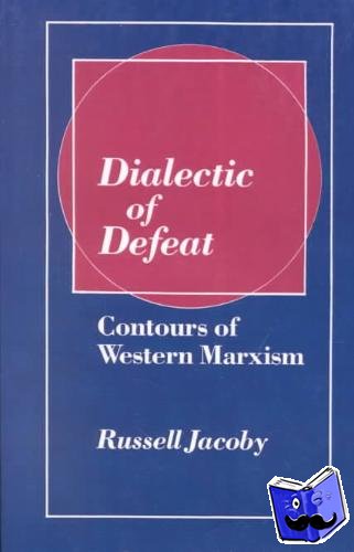 Jacoby, Russell - Dialectic of Defeat