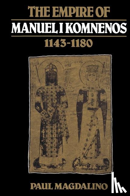 Magdalino, Paul (University of St Andrews - The Empire of Manuel I Komnenos, 1143–1180